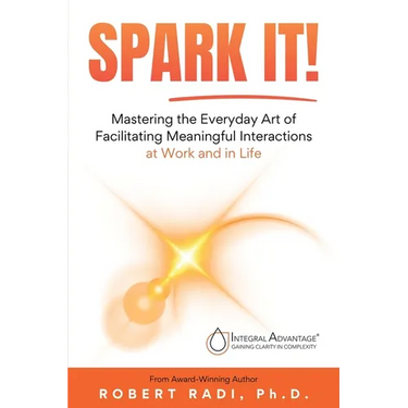 Spark It!: Mastering the Everyday Art of Facilitating Meaningful Interactions at Work and in Life