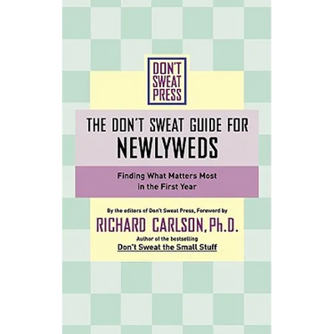 The Don't Sweat Guide for Newlyweds: Finding What Matters Most in the First Year