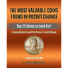 The Most Valuable Coins Found In Pocket Change: Top 25 Coins To Look For!
