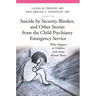 Suicide by Security Blanket, and Other Stories from the Child Psychiatry Emergency Service: What Happens to Children with Acute Mental Illness