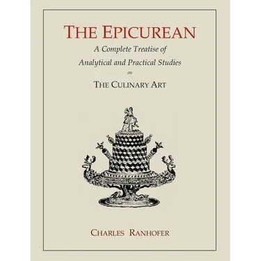 The Epicurean: A Complete Treatise of Analytical and Practical Studies on the Culinary Art