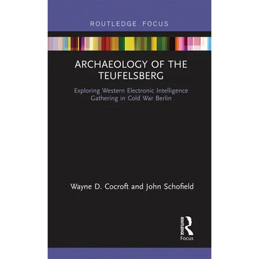 Archaeology of the Teufelsberg: Exploring Western Electronic Intelligence Gathering in Cold War Berlin