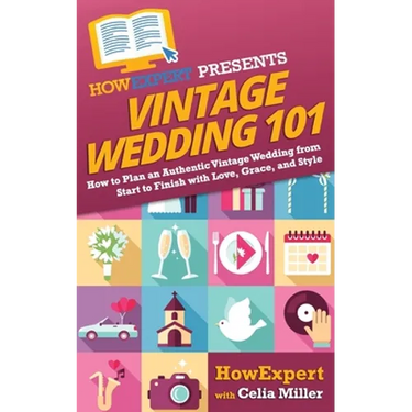 Vintage Wedding 101: How to Plan an Authentic Vintage Wedding from Start to Finish with Love, Grace, and Style