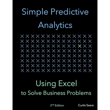 Simple Predictive Analytics: Using Excel to Solve Business Problems