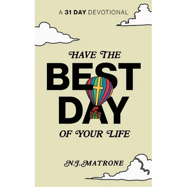 Have The Best Day Of Your Life: A 31 Day Devotional