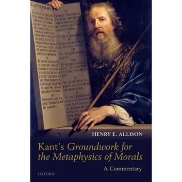 Kant's Groundwork for the Metaphysics of Morals: A Commentary