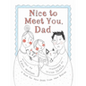 Nice to Meet You, Dad: A Book for New Dads from New Babies