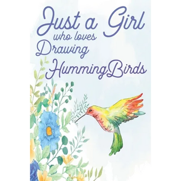 Just a Girl Who Loves Drawing Hummingbirds