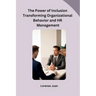 The Power of Inclusion Transforming Organizational Behavior and HR Management