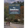 Road Bike the Smokies: 16 Great Rides in North Carolina's Great Smoky Mountains
