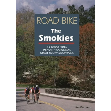 Road Bike the Smokies: 16 Great Rides in North Carolina's Great Smoky Mountains