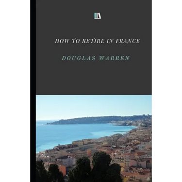 How To Retire In France: New Updated Version