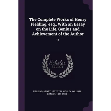 The Complete Works of Henry Fielding, esq., With an Essay on the Life, Genius and Achievement of the Author: 11