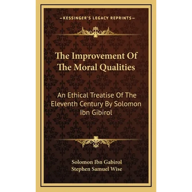 The Improvement Of The Moral Qualities: An Ethical Treatise Of The Eleventh Century By Solomon Ibn Gibirol