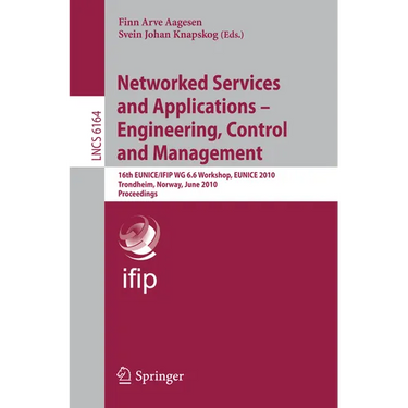 Networked Services and Applications - Engineering, Control and Management: 16th Eunice/Ifip Wg 6.6 Workshop, Eunice 2010, Trondheim, Norway, June 28-3