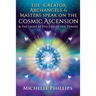 The Creator Archangels & Masters Speak On The Cosmic Ascension: & The Light At The End Of The Tunnel