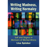Writing Madness, Writing Normalcy: Self and Stigma in Memoirs of Mental Illness