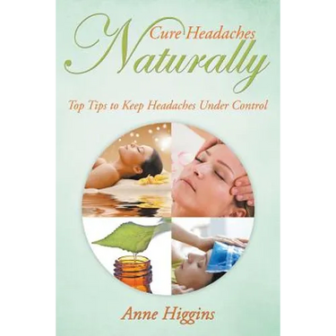 Cure Headaches Naturally: Top Tips to Keep Headaches Under Control