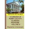 A Collection of PERRY COUNTY ALABAMA PIONEERS VOLUME II: Biographies & Genealogies
