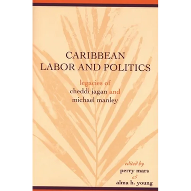 Caribbean Labor and Politics: Legacies of Cheddi Jagan and Michael Manley