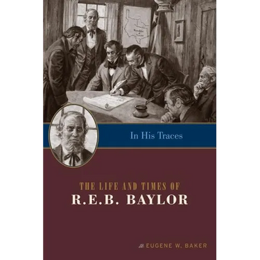 In His Traces: The Life and Times of R.E.B. Baylor