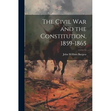 The Civil War and the Constitution, 1859-1865