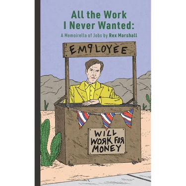 All the Work I Never Wanted: A Memoirella of Jobs
