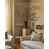 The Soft Minimalist Home: Calm, Cosy Decor for Real Lives and Spaces