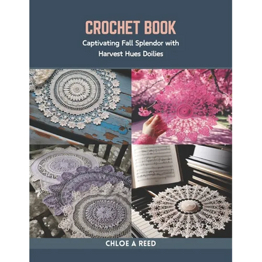 Crochet Book: Captivating Fall Splendor with Harvest Hues Doilies
