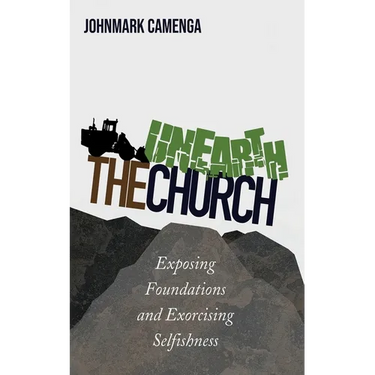 Unearth the Church: Exposing Foundations and Exorcising Selfishness