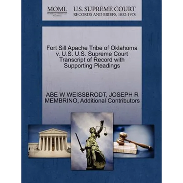 Fort Sill Apache Tribe of Oklahoma V. U.S. U.S. Supreme Court Transcript of Record with Supporting Pleadings