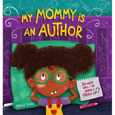 My Mommy Is An Author: So What Will I Be When I Grow Up?