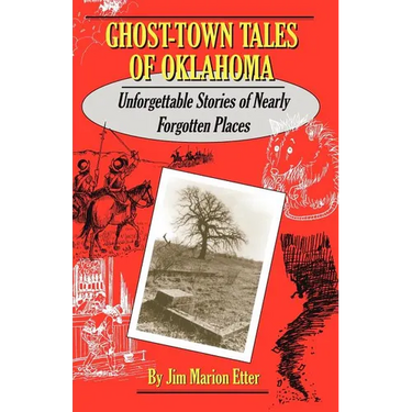 Ghost-Town Tales of Oklahoma: Unforgettable Stories of Nearly Forgotten Places