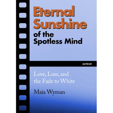 Eternal Sunshine of the Spotless Mind: Love, Loss and the Fade to White