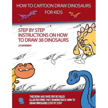 How to Draw Cartoon Dinosaurs for Kids (Step by step instructions on how to draw 38 dinosaurs)