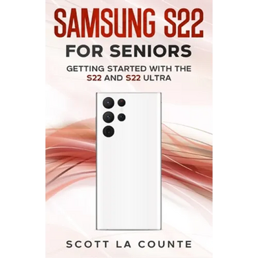Samsung S22 For Seniors: Getting Started With the S22 and S22 Ultra
