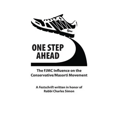 One Step Ahead: The FJMC Influence on the Conservative/Masorti Movement: A Festschrift in honor of Rabbi Charles Simon