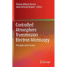 Controlled Atmosphere Transmission Electron Microscopy: Principles and Practice