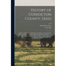 History of Coshocton County, Ohio: Its Past and Present, 1740-1881. Containing a Comprehensive History of Ohio; a Complete History of Coshocton County