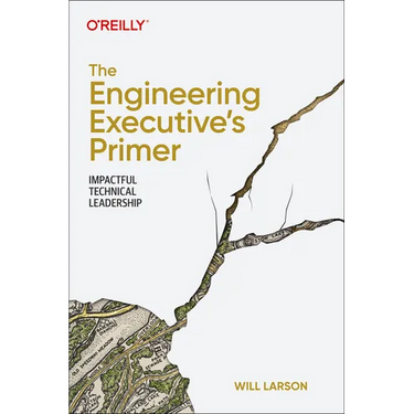 The Engineering Executive's Primer: Impactful Technical Leadership
