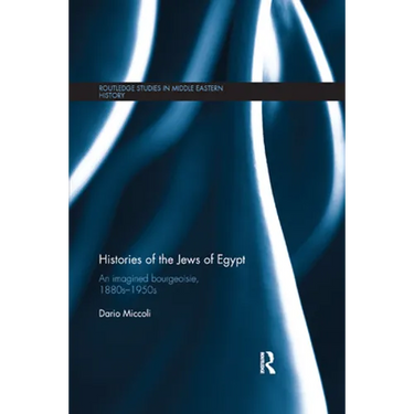Histories of the Jews of Egypt: An Imagined Bourgeoisie, 1880s-1950s