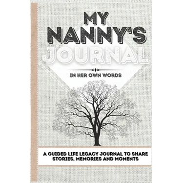 My Nanny's Journal: A Guided Life Legacy Journal To Share Stories, Memories and Moments 7 x 10