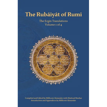 The Rubaiyat of Rumi, The Ergin Translations, Volume 1