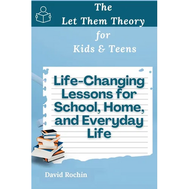 Life-Changing Lessons for School, Home, and Everyday Life: The Let Them Theory for Kids & Teens