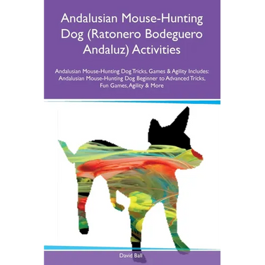 Andalusian Mouse-Hunting Dog (Ratonero Bodeguero Andaluz) Activities Andalusian Mouse-Hunting Dog Tricks, Games & Agility Includes: Andalusian Mouse-H
