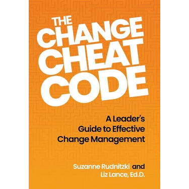 The Change Cheat Code: A Leader's Guide to Effective Change Management