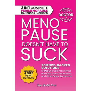 Menopause Doesn't Have to Suck: Science-Backed Solutions to Debunk Common Myths, Beat the Symptoms, Manage Perimenopause (and Beyond) with Humor!