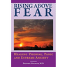 Rising Above Fear: Healing Phobias, Panic and Extreme Anxiety
