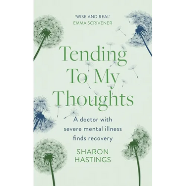 Tending to My Thoughts: A Doctor with Severe Mental Illness Finds Recovery