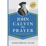 John Calvin on Prayer: Experiencing Awe and Intimacy with God Through the Power of Prayer (LARGE PRINT)